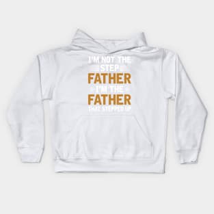 I_m Not The Step Father I_m The Father That Stepped Up Shirt Kids Hoodie